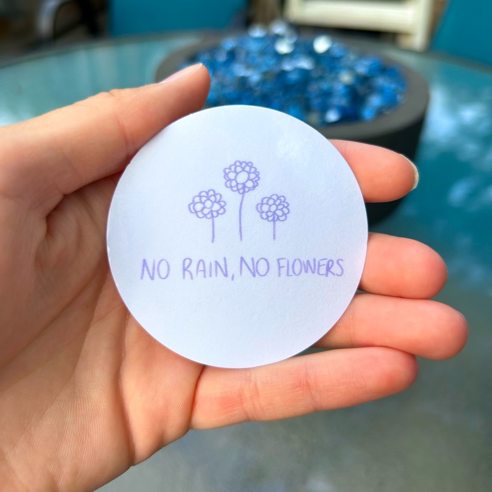 “No Rain, No Flowers” Sticker